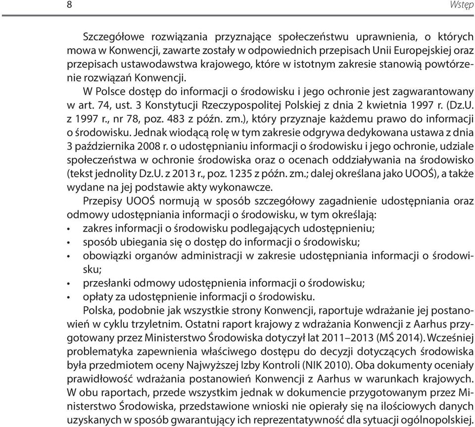 3 Konstytucji Rzeczypospolitej Polskiej z dnia 2 kwietnia 1997 r. (Dz.U. z 1997 r., nr 78, poz. 483 z późn. zm.), który przyznaje każdemu prawo do informacji o środowisku.