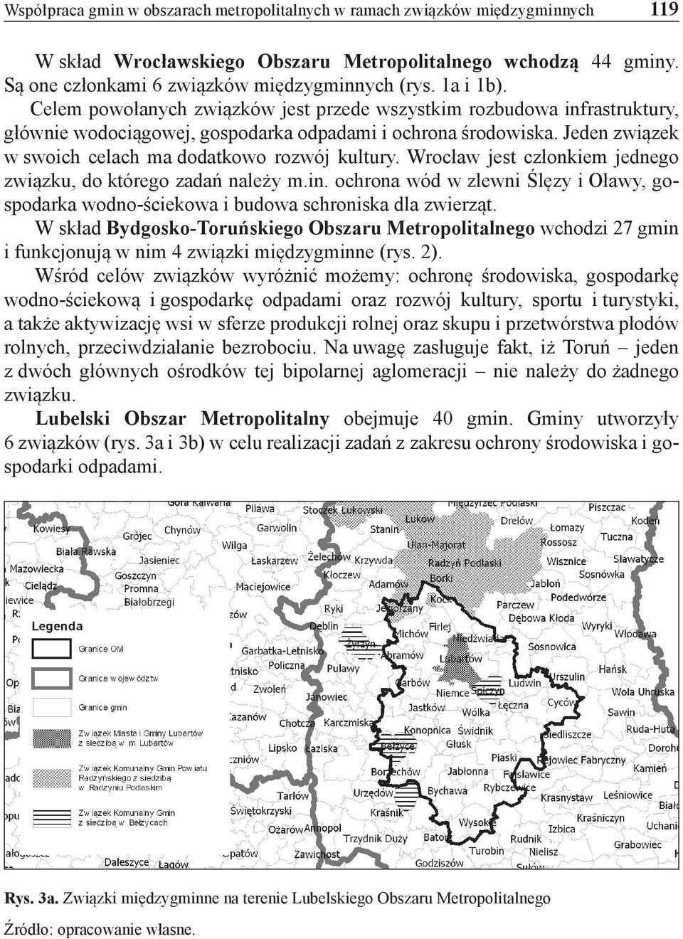 Jeden związek w swoich celach ma dodatkowo rozwój kultury. Wrocław jest członkiem jednego związku, do którego zadań należy m.in.