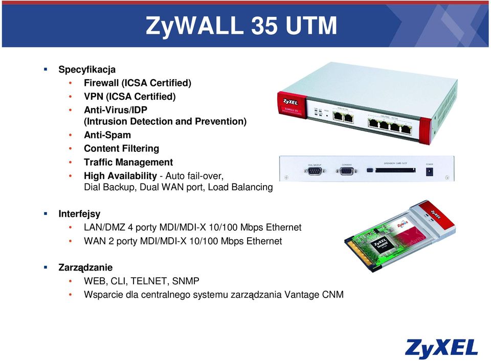 Backup, Dual WAN port, Load Balancing Interfejsy LAN/DMZ 4 porty MDI/MDI-X 10/100 Mbps Ethernet WAN 2 porty