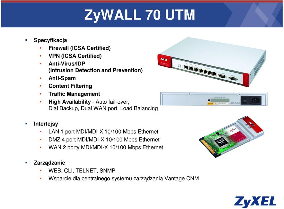 port, Load Balancing Interfejsy LAN 1 port MDI/MDI-X 10/100 Mbps Ethernet DMZ 4 port MDI/MDI-X 10/100 Mbps Ethernet WAN
