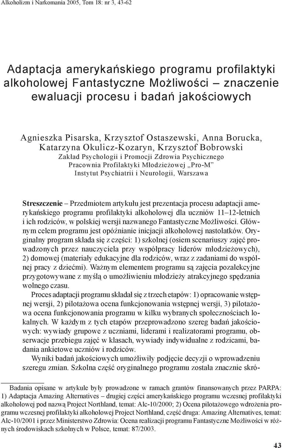 Psychiatrii i Neurologii, Warszawa Streszczenie Przedmiotem artykułu jest prezentacja procesu adaptacji amerykańskiego programu profilaktyki alkoholowej dla uczniów 11 12-letnich i ich rodziców, w