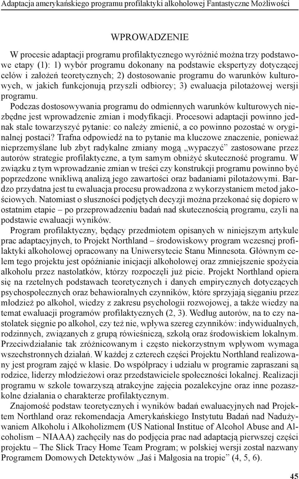 wersji programu. Podczas dostosowywania programu do odmiennych warunków kulturowych niezbędne jest wprowadzenie zmian i modyfikacji.