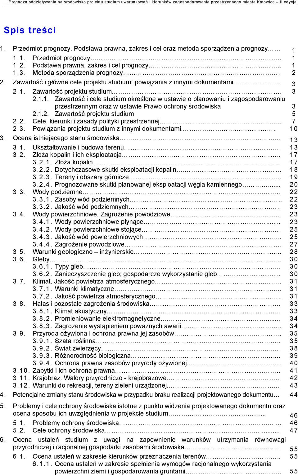 Zawartość projektu studium. 3 2.1.1. Zawartość i cele studium określone w ustawie o planowaniu i zagospodarowaniu przestrzennym oraz w ustawie Prawo ochrony środowiska 3 2.1.2. Zawartość projektu studium 5 2.