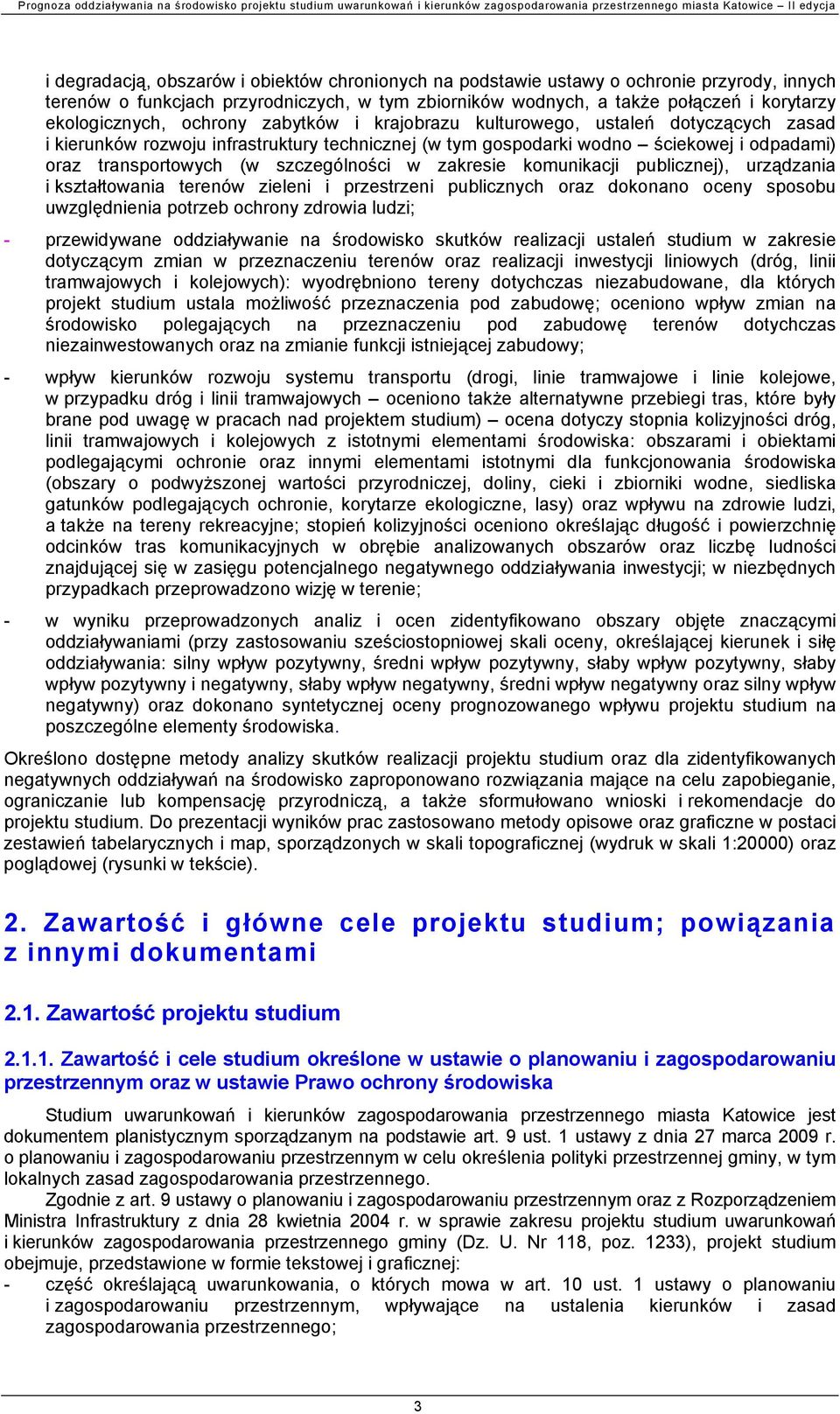 w zakresie komunikacji publicznej), urządzania i kształtowania terenów zieleni i przestrzeni publicznych oraz dokonano oceny sposobu uwzględnienia potrzeb ochrony zdrowia ludzi; - przewidywane