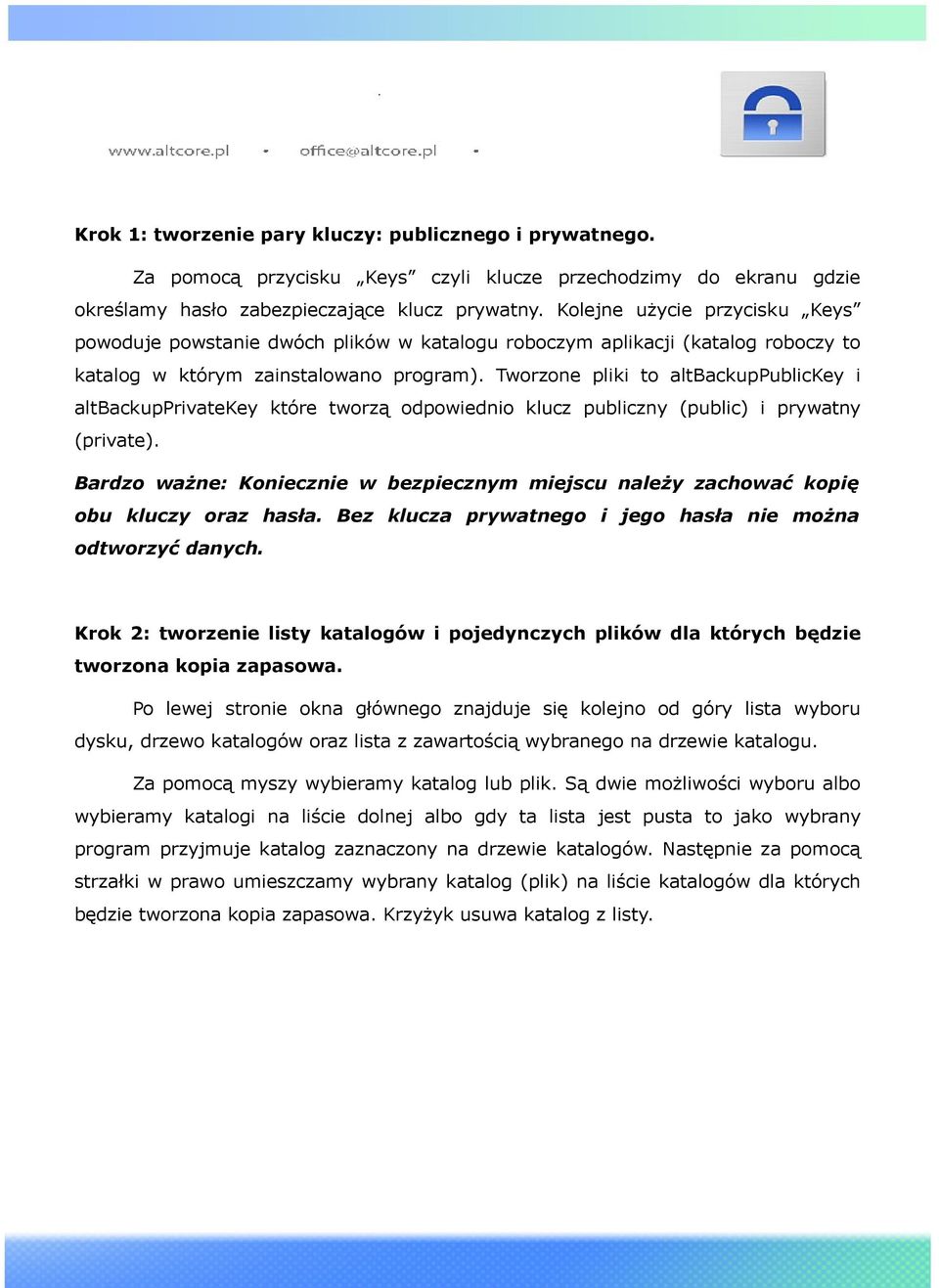 Tworzone pliki to altbackuppublickey i altbackupprivatekey które tworzą odpowiednio klucz publiczny (public) i prywatny (private).