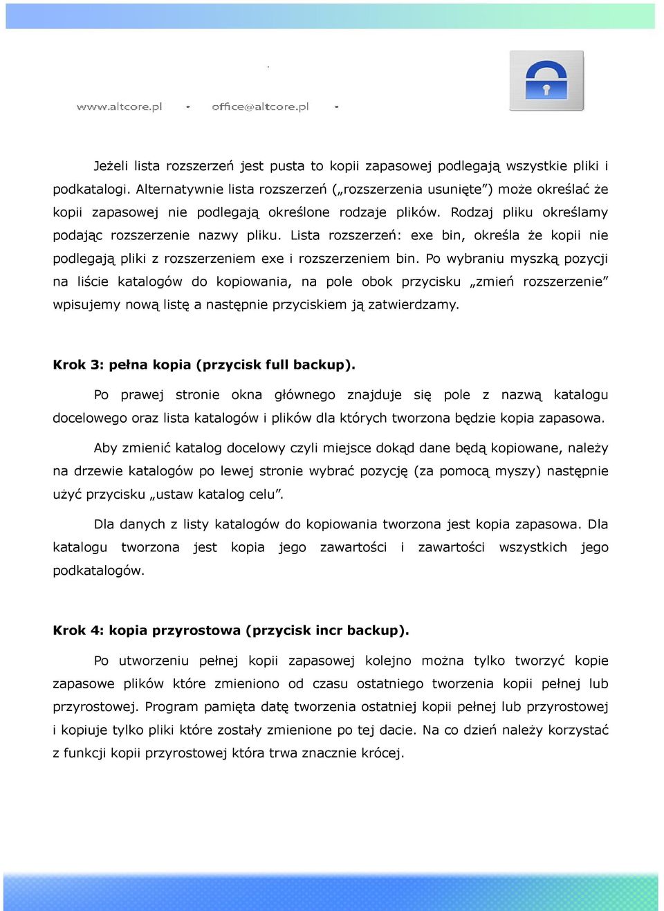 Lista rozszerzeń: exe bin, określa że kopii nie podlegają pliki z rozszerzeniem exe i rozszerzeniem bin.
