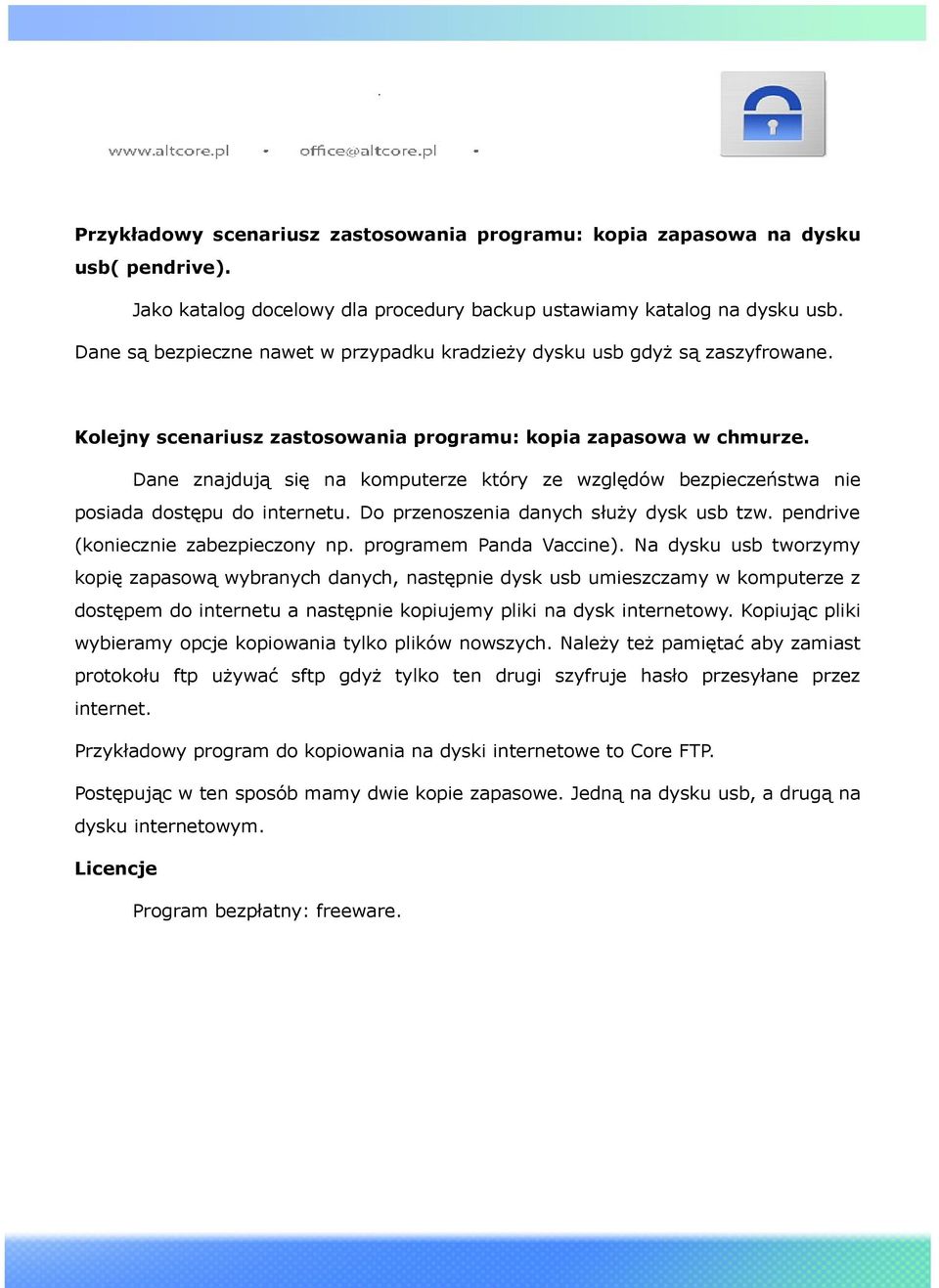 Dane znajdują się na komputerze który ze względów bezpieczeństwa nie posiada dostępu do internetu. Do przenoszenia danych służy dysk usb tzw. pendrive (koniecznie zabezpieczony np.