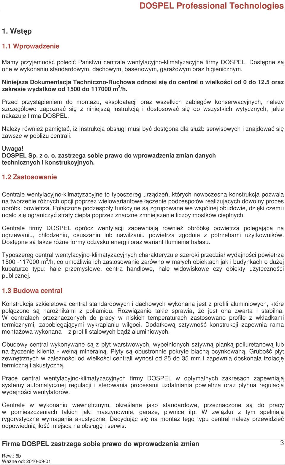 Przed przystpieniem do montau, eksploatacji oraz wszelkich zabiegów konserwacyjnych, naley szczegółowo zapozna si z niniejsz instrukcj i dostosowa si do wszystkich wytycznych, jakie nakazuje firma