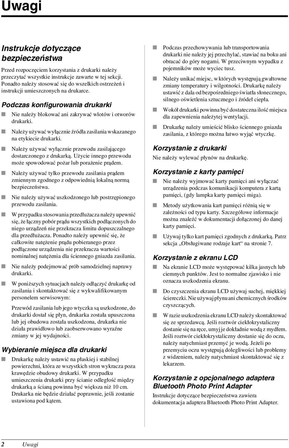 Należy używać wyłącznie źródła zasilania wskazanego na etykiecie drukarki. Należy używać wyłącznie przewodu zasilającego dostarczonego z drukarką.