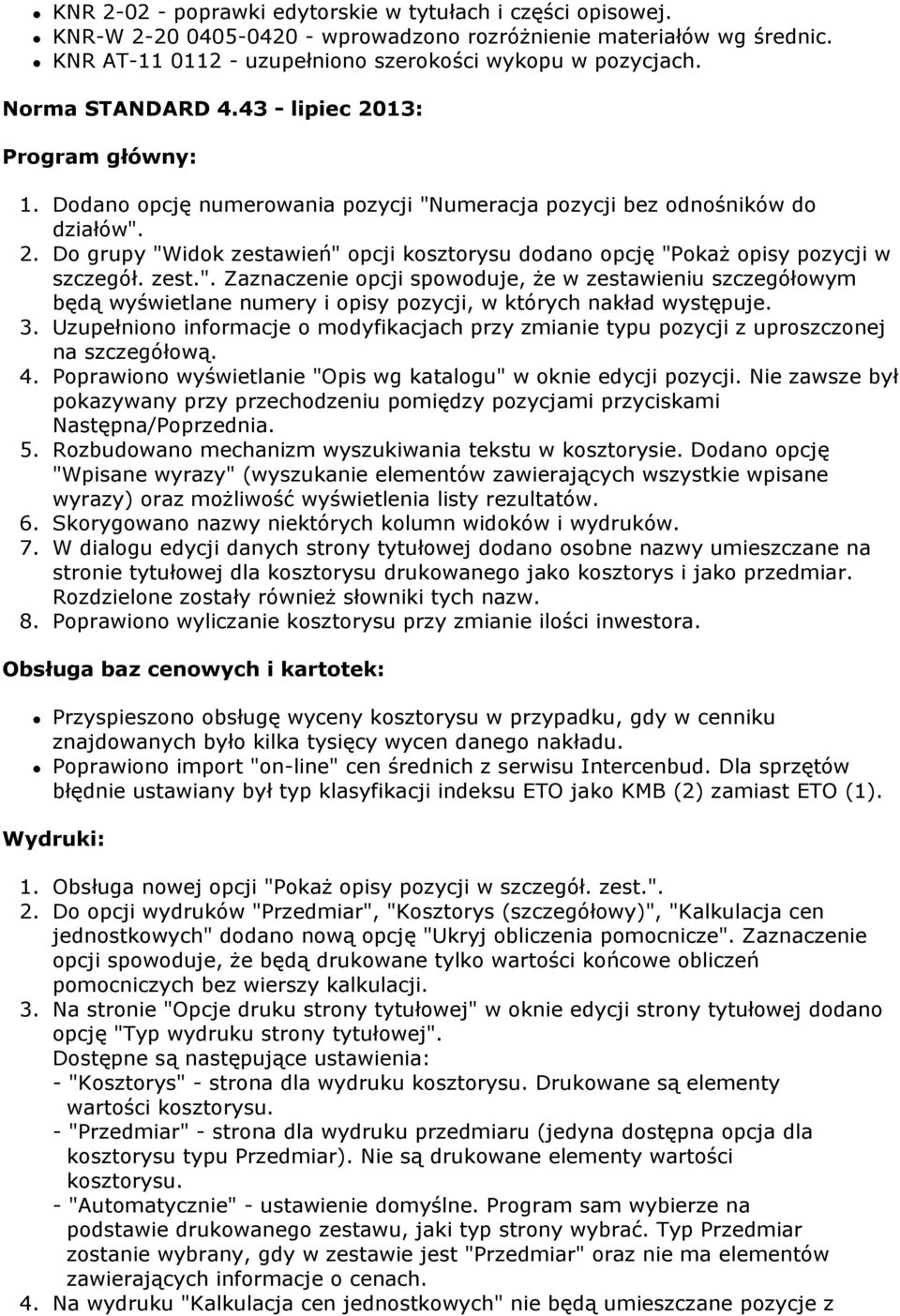 zest.". Zaznaczenie opcji spowoduje, że w zestawieniu szczegółowym będą wyświetlane numery i opisy pozycji, w których nakład występuje. 3.