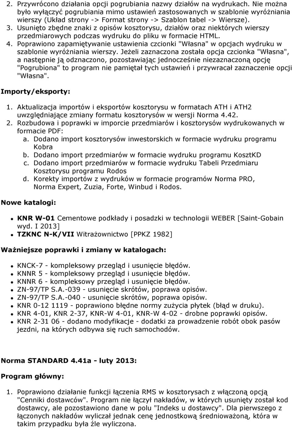 Usunięto zbędne znaki z opisów kosztorysu, działów oraz niektórych wierszy przedmiarowych podczas wydruku do pliku w formacie HTML. 4.