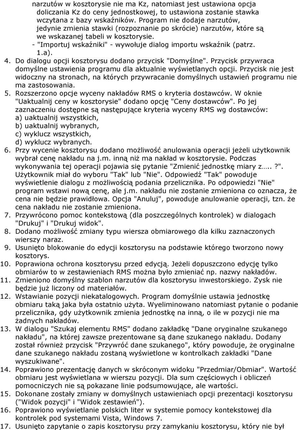 a). 4. Do dialogu opcji kosztorysu dodano przycisk "Domyślne". Przycisk przywraca domyślne ustawienia programu dla aktualnie wyświetlanych opcji.