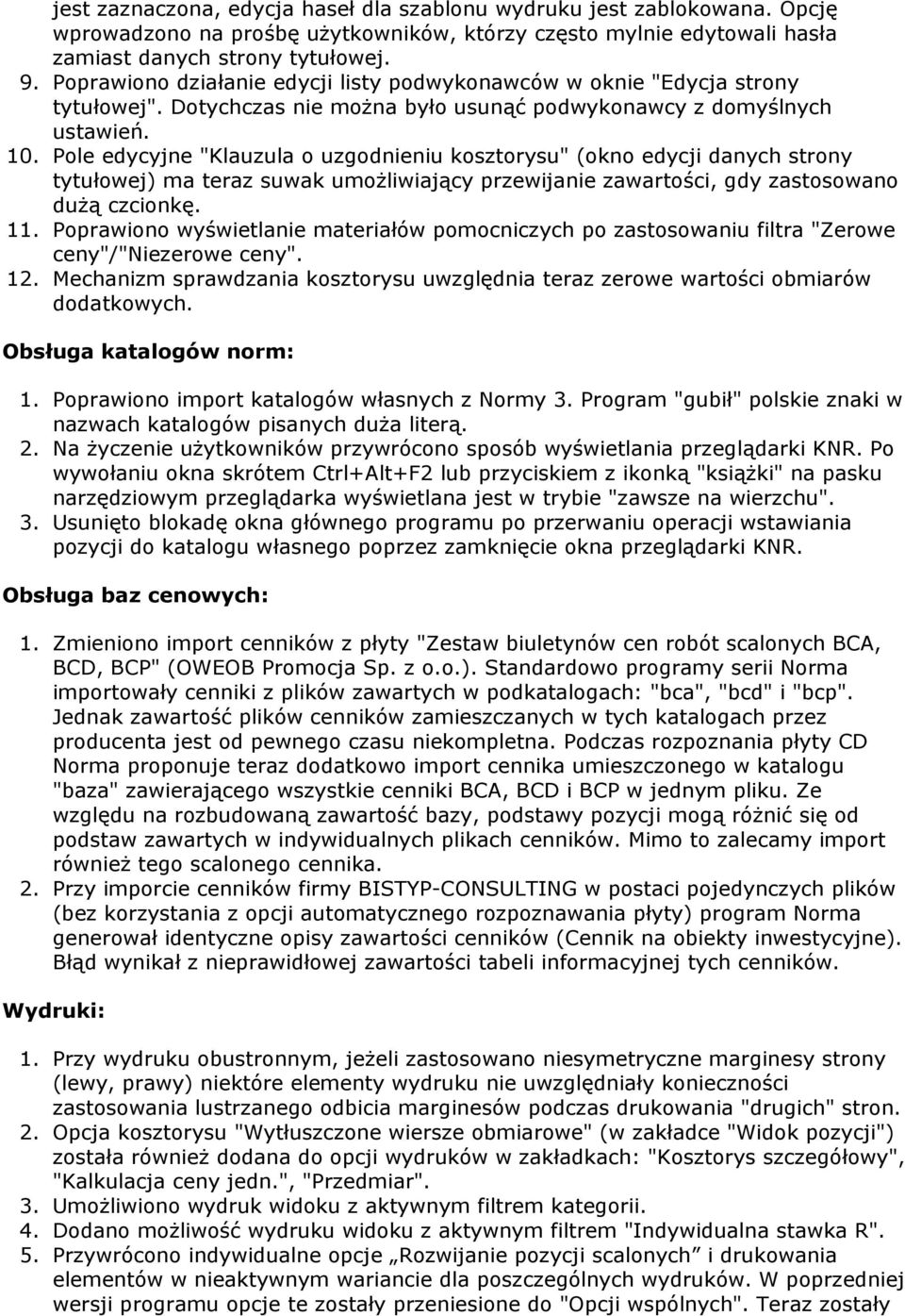 Pole edycyjne "Klauzula o uzgodnieniu kosztorysu" (okno edycji danych strony tytułowej) ma teraz suwak umożliwiający przewijanie zawartości, gdy zastosowano dużą czcionkę. 11.