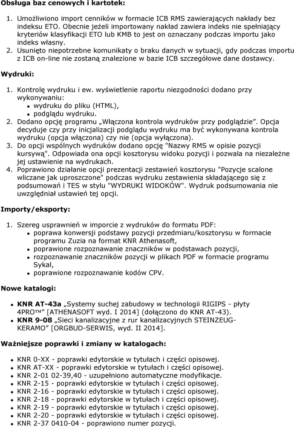 Usunięto niepotrzebne komunikaty o braku danych w sytuacji, gdy podczas importu z ICB on-line nie zostaną znalezione w bazie ICB szczegółowe dane dostawcy. Wydruki: 1. Kontrolę wydruku i ew.