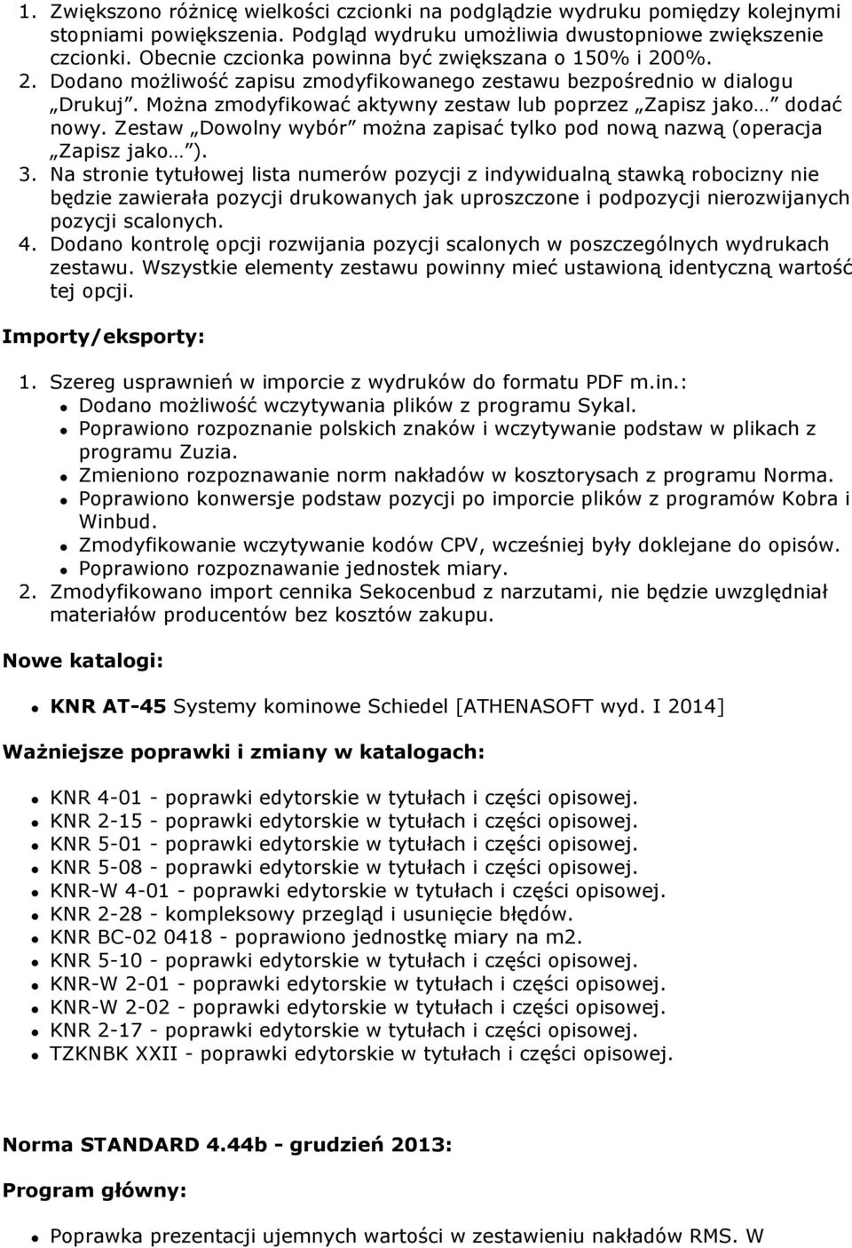 Można zmodyfikować aktywny zestaw lub poprzez Zapisz jako dodać nowy. Zestaw Dowolny wybór można zapisać tylko pod nową nazwą (operacja Zapisz jako ). 3.
