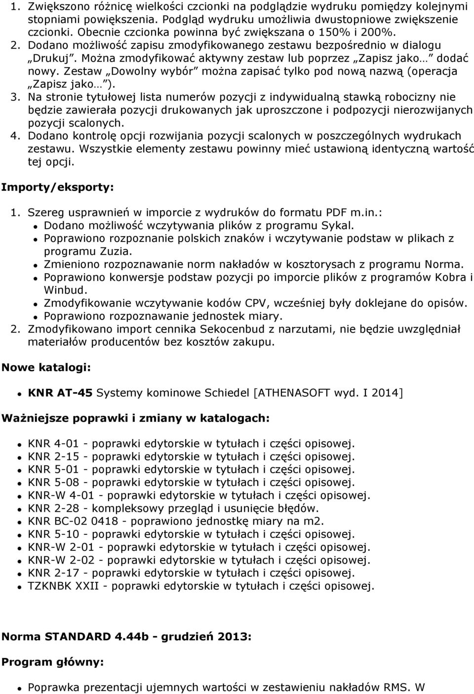 Można zmodyfikować aktywny zestaw lub poprzez Zapisz jako dodać nowy. Zestaw Dowolny wybór można zapisać tylko pod nową nazwą (operacja Zapisz jako ). 3.