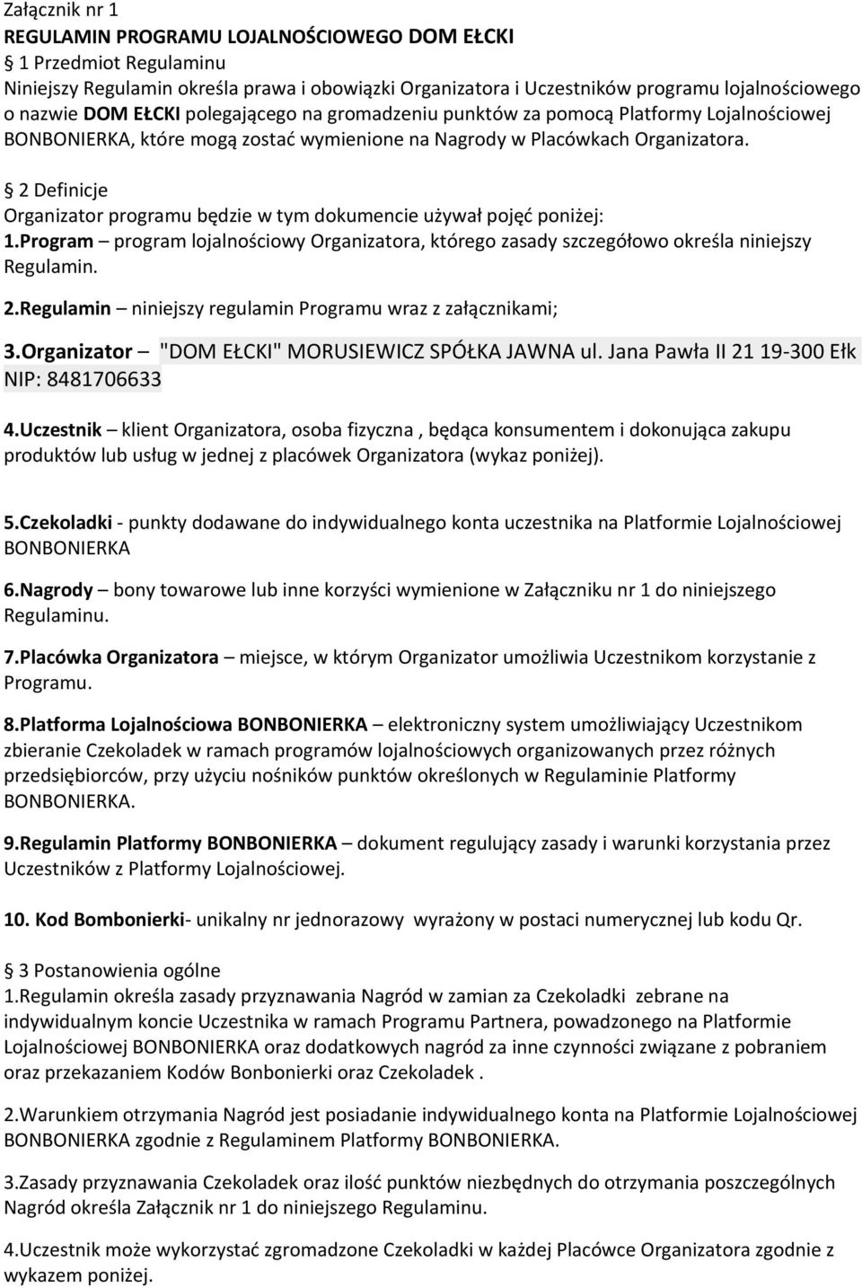 2 Definicje Organizator programu będzie w tym dokumencie używał pojęć poniżej: 1.Program program lojalnościowy Organizatora, którego zasady szczegółowo określa niniejszy Regulamin. 2.