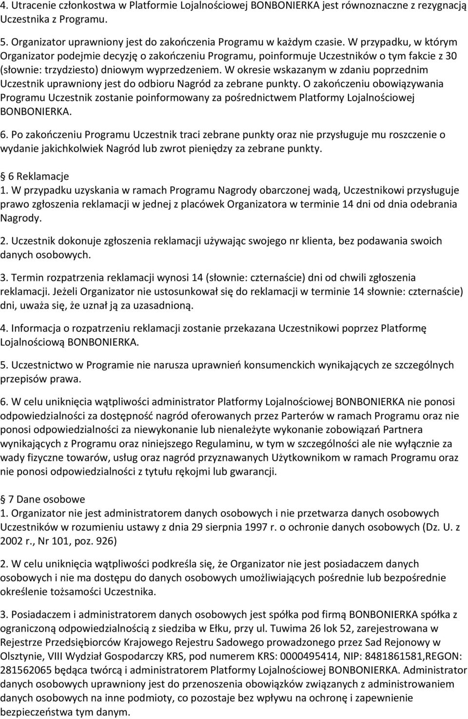 W okresie wskazanym w zdaniu poprzednim Uczestnik uprawniony jest do odbioru Nagród za zebrane punkty.