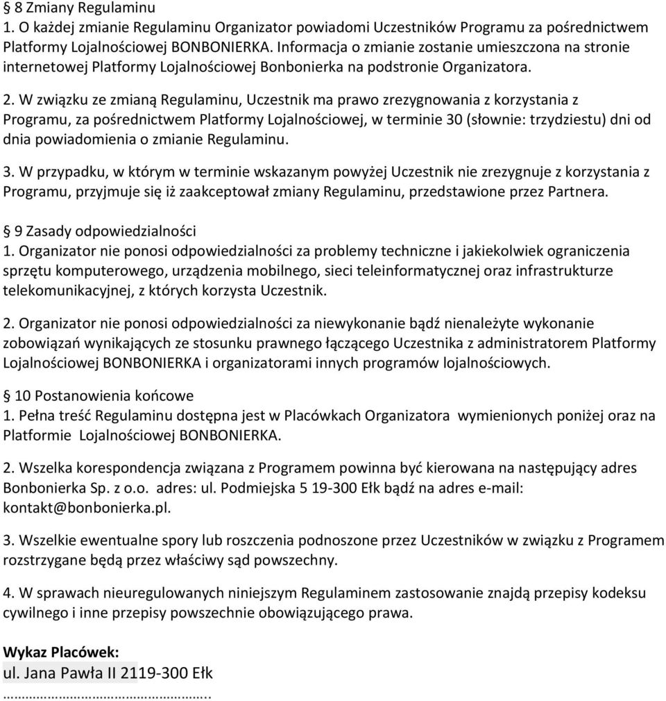 W związku ze zmianą Regulaminu, Uczestnik ma prawo zrezygnowania z korzystania z Programu, za pośrednictwem Platformy Lojalnościowej, w terminie 30 (słownie: trzydziestu) dni od dnia powiadomienia o