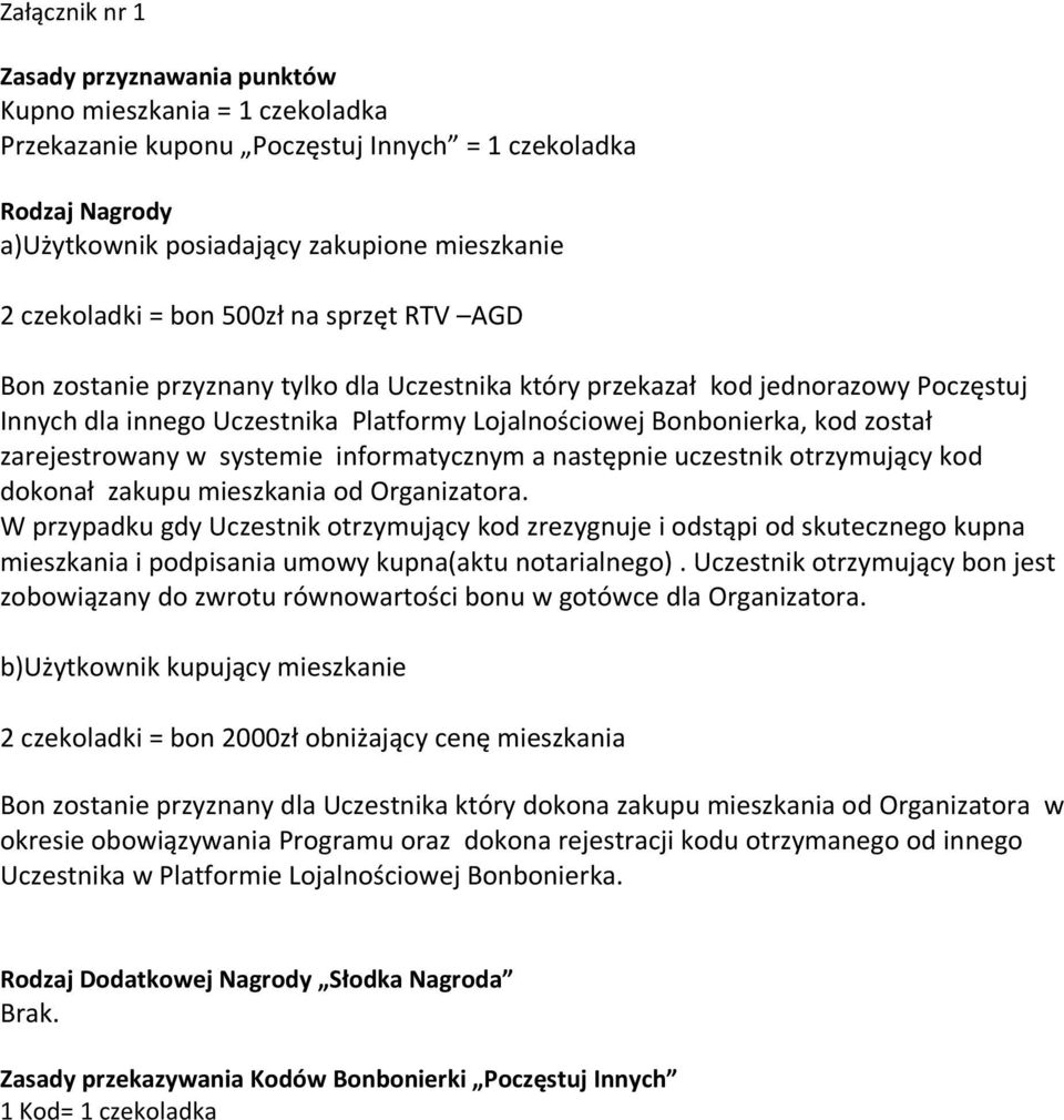 zarejestrowany w systemie informatycznym a następnie uczestnik otrzymujący kod dokonał zakupu mieszkania od Organizatora.