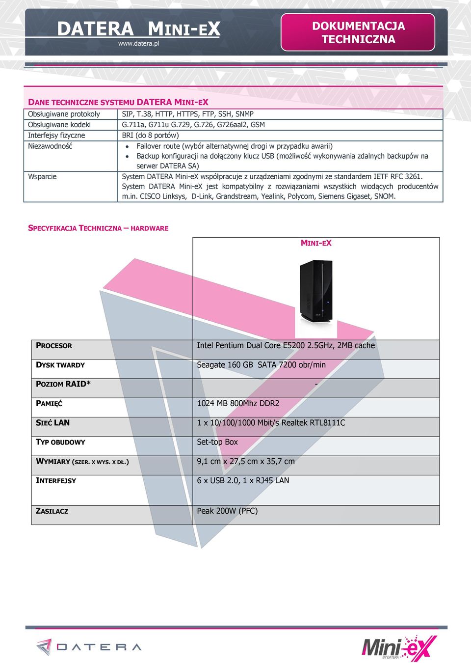 serwer SA) Wsparcie System Mini-eX współpracuje z urządzeniami zgodnymi ze standardem IETF RFC 3261. System Mini-eX jest kompatybilny z rozwiązaniami wszystkich wiodących producentów m.in. CISCO Linksys, D-Link, Grandstream, Yealink, Polycom, Siemens Gigaset, SNOM.