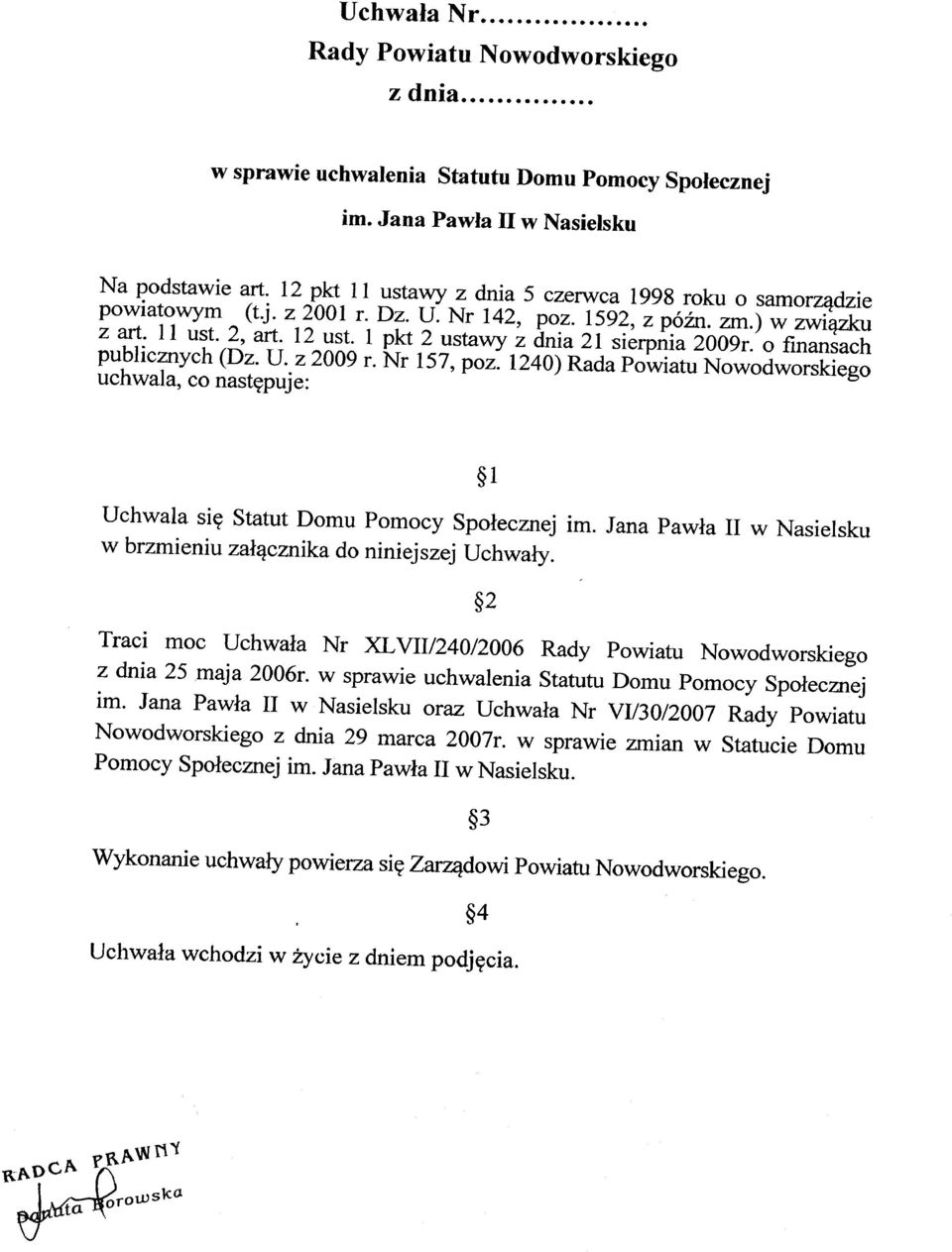 1240) Rada Powiatu Nowodworskiego uchwala, co następuje: Uchwala się Statut Domu Pomocy Społecznej im. Jana Pawła II w Nasielsku w brzmieniu załącznika do niniejszej Uchwały.