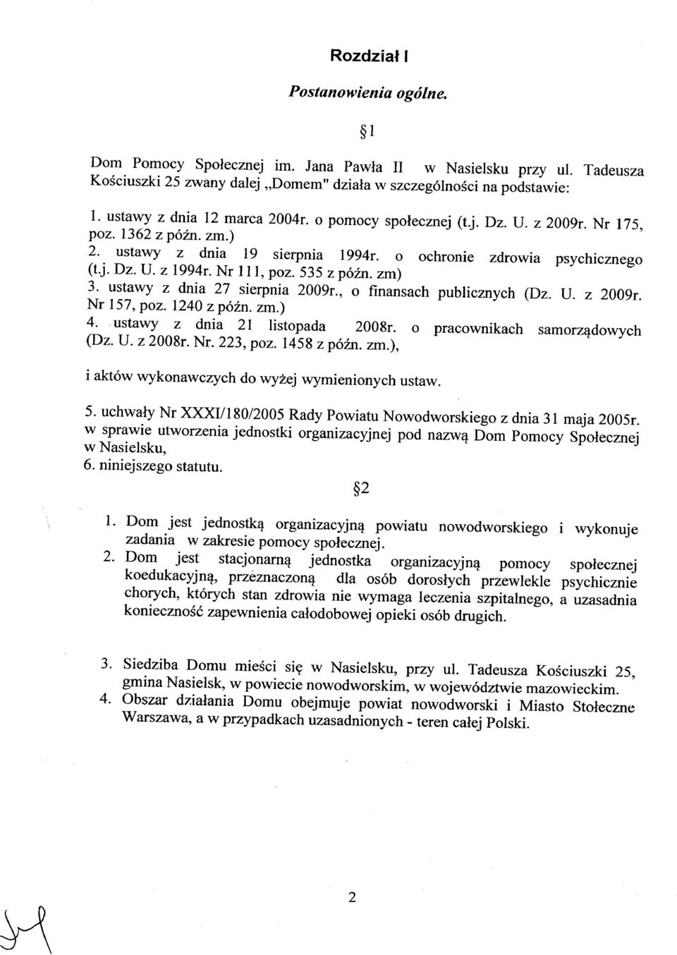 , o finansach publicznych (Dz. U. z 2009r. Nr 157, poz. 1240 z późno zm.) 4. ustawy z dnia 21 listopada 2008r. o pracownikach samorządowych (Dz. U. z 2008r. Nr. 223, poz. 1458 z późno zm.), 5.