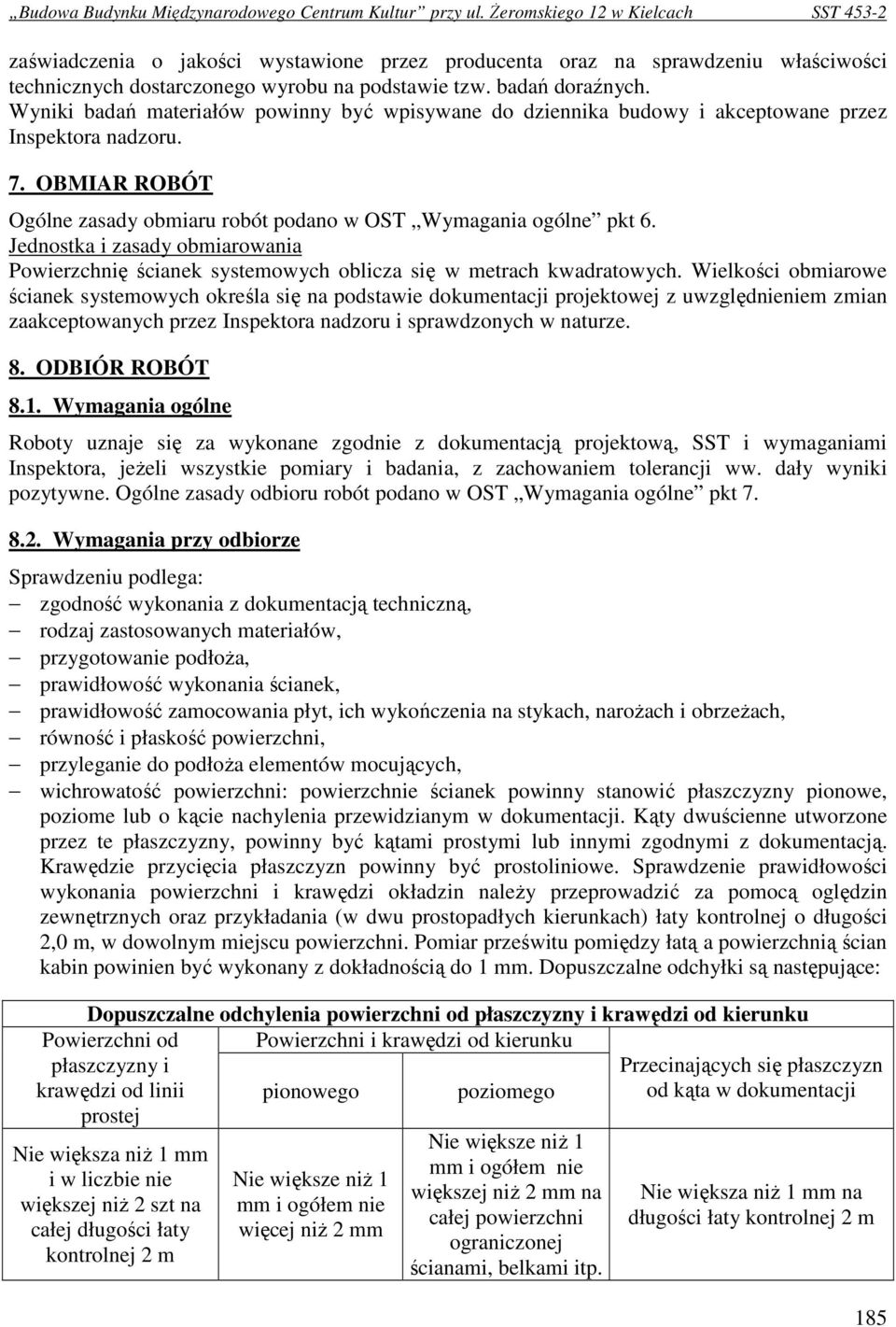 Jednostka i zasady obmiarowania Powierzchnię ścianek systemowych oblicza się w metrach kwadratowych.