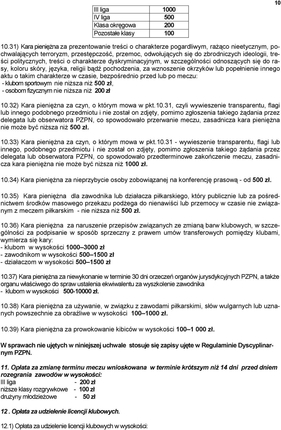 politycznych, treści o charakterze dyskryminacyjnym, w szczególności odnoszących się do rasy, koloru skóry, języka, religii bądź pochodzenia, za wznoszenie okrzyków lub popełnienie innego aktu o