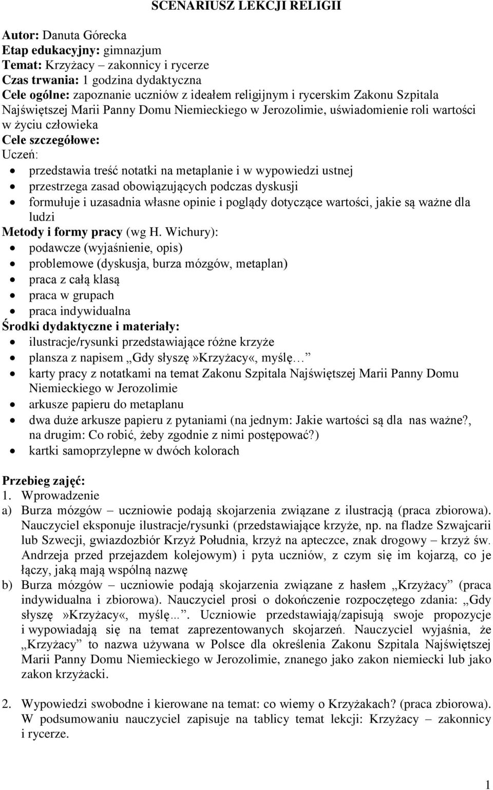 w wypowiedzi ustnej przestrzega zasad obowiązujących podczas dyskusji formułuje i uzasadnia własne opinie i poglądy dotyczące wartości, jakie są ważne dla ludzi Metody i formy pracy (wg H.