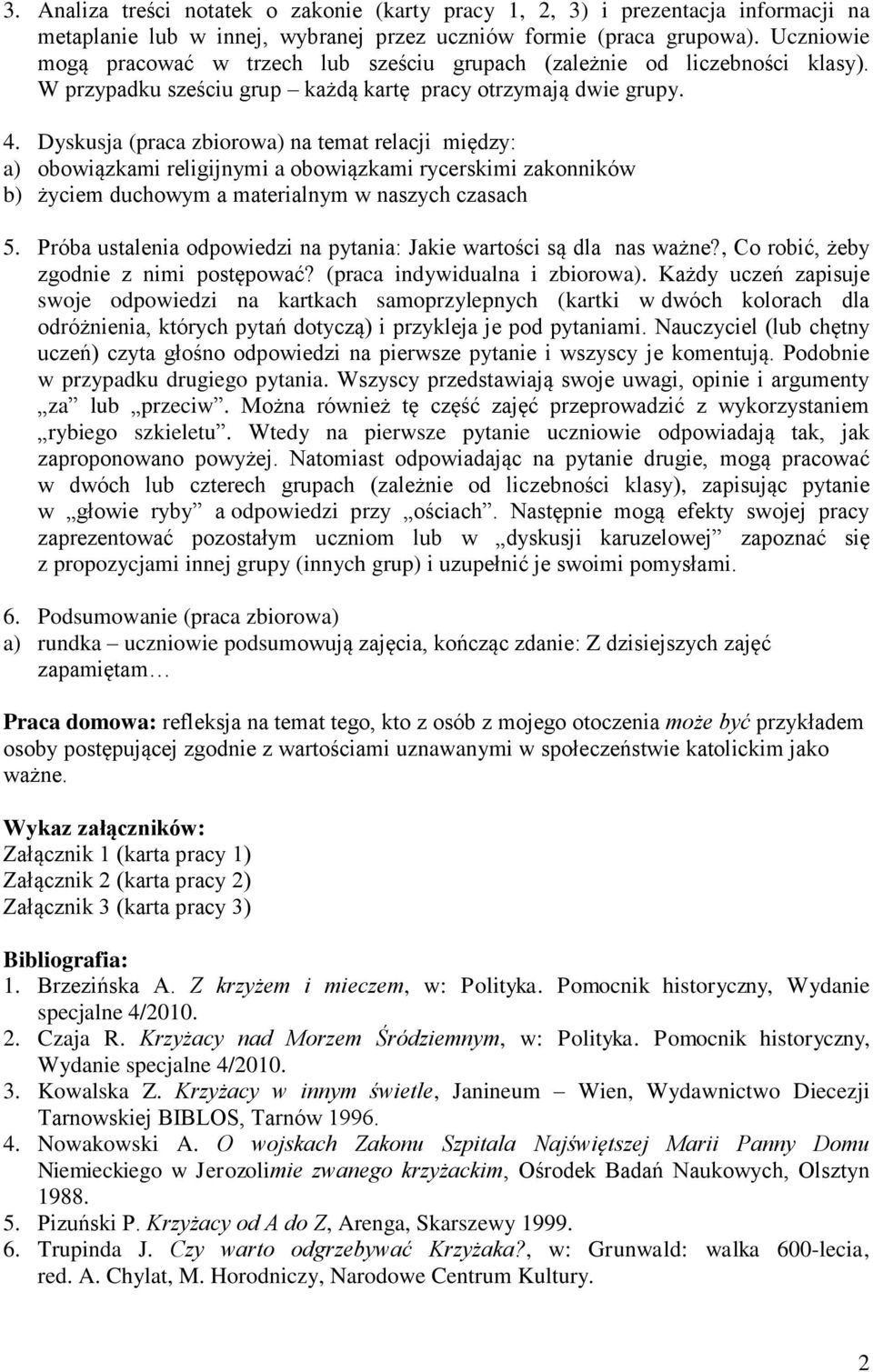 Dyskusja (praca zbiorowa) na temat relacji między: a) obowiązkami religijnymi a obowiązkami rycerskimi zakonników b) życiem duchowym a materialnym w naszych czasach 5.