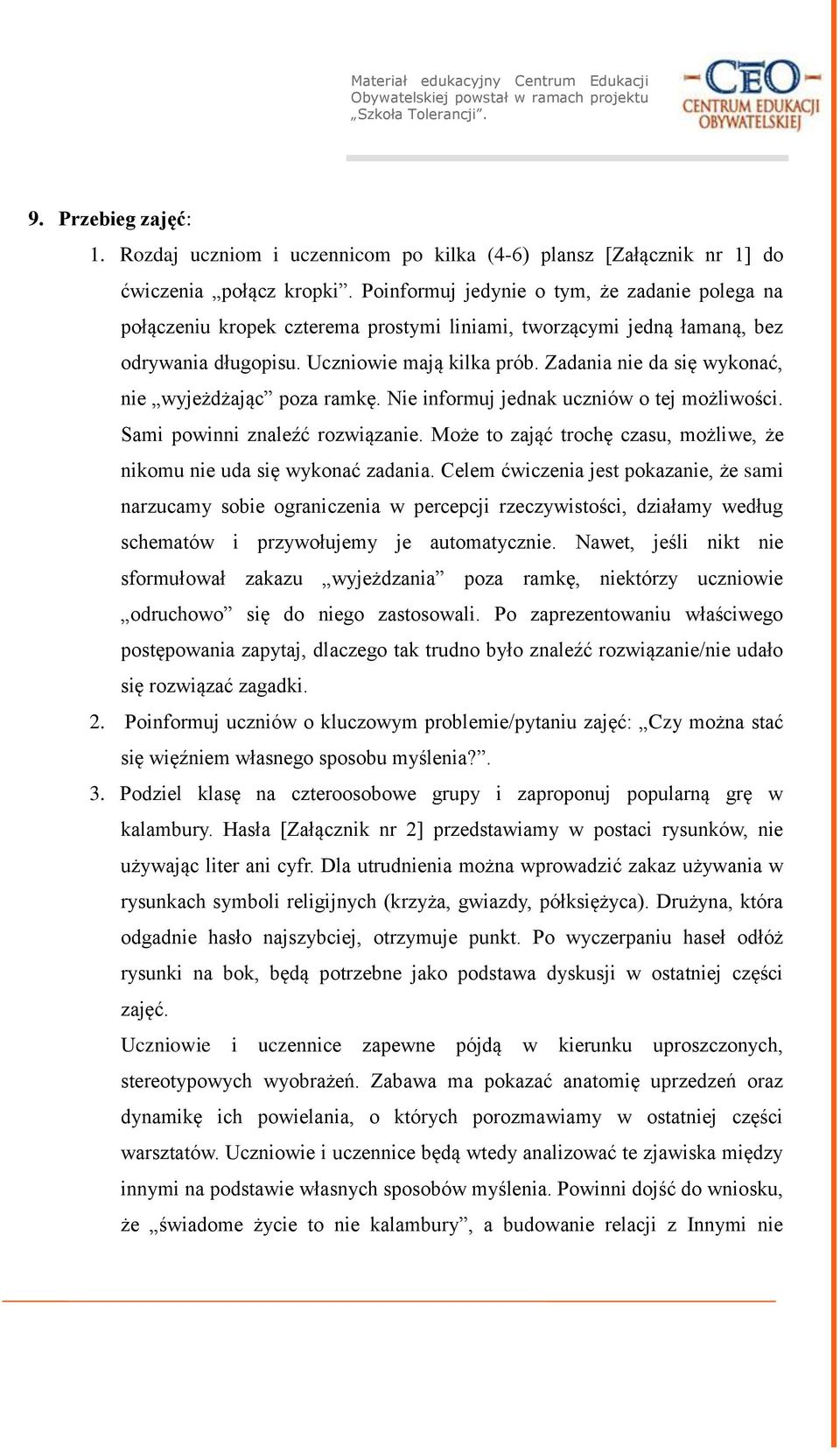 Zadania nie da się wykonać, nie wyjeżdżając poza ramkę. Nie informuj jednak uczniów o tej możliwości. Sami powinni znaleźć rozwiązanie.
