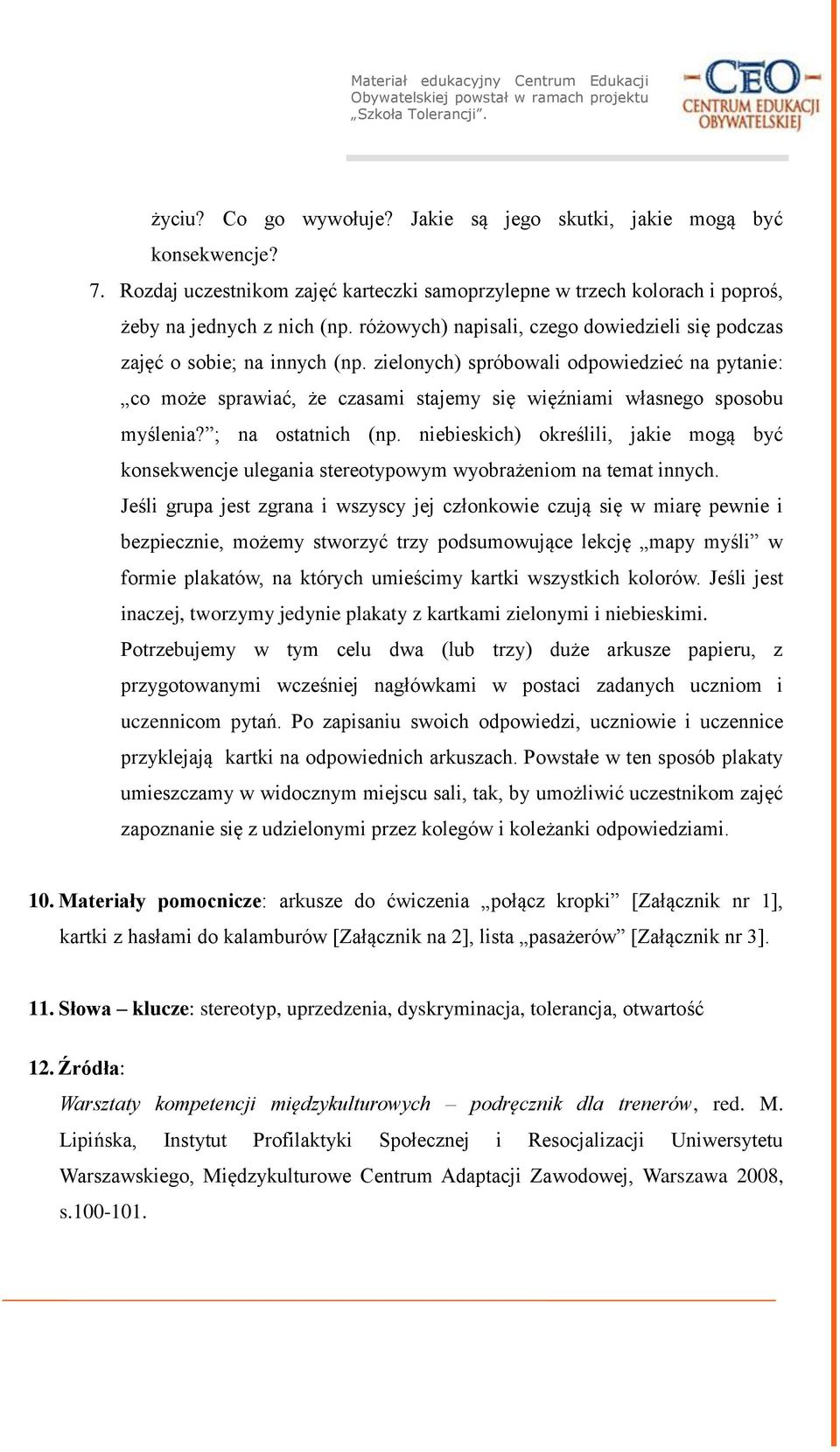 zielonych) spróbowali odpowiedzieć na pytanie: co może sprawiać, że czasami stajemy się więźniami własnego sposobu myślenia? ; na ostatnich (np.