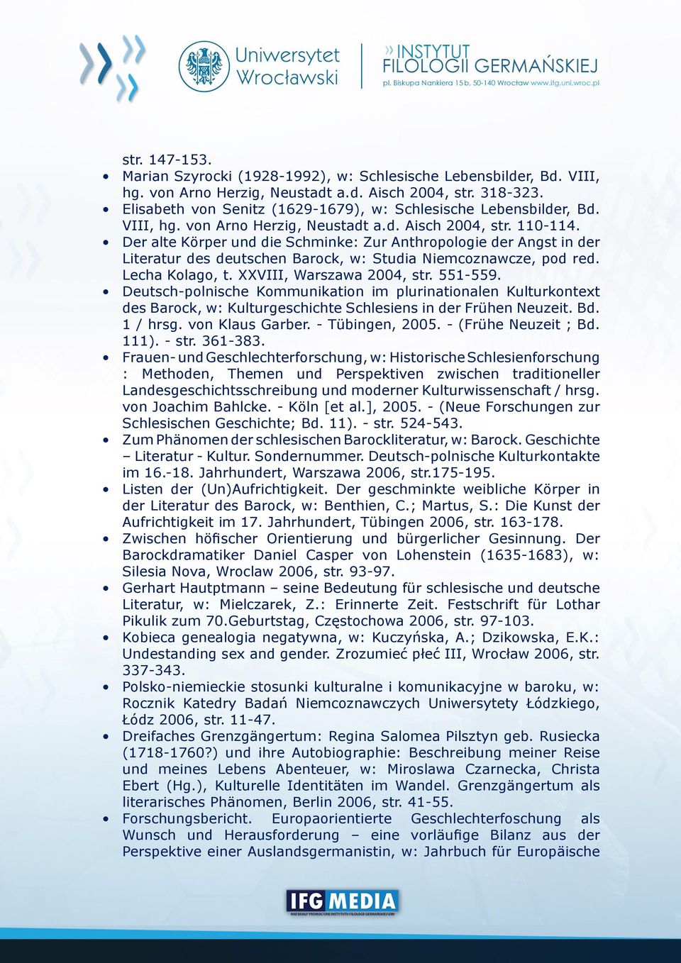 Der alte Körper und die Schminke: Zur Anthropologie der Angst in der Literatur des deutschen Barock, w: Studia Niemcoznawcze, pod red. Lecha Kolago, t. XXVIII, Warszawa 2004, str. 551-559.