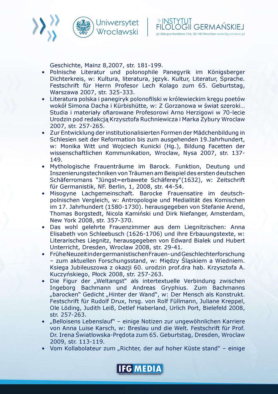 Literatura polska i panegiryk polonofilski w królewieckim kręgu poetów wokół Simona Dacha i Kürbishütte, w: Z Gorzanowa w świat szeroki Studia i materiały ofiarowane Profesorowi Arno Herzigowi w