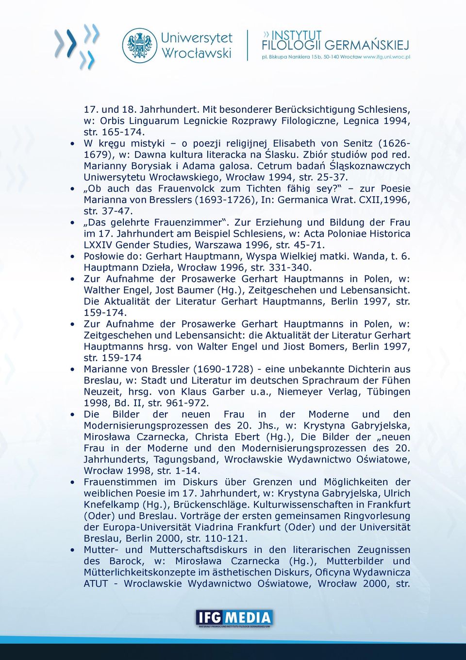 Cetrum badań Śląskoznawczych Uniwersytetu Wrocławskiego, Wrocław 1994, str. 25-37. Ob auch das Frauenvolck zum Tichten fähig sey? zur Poesie Marianna von Bresslers (1693-1726), In: Germanica Wrat.