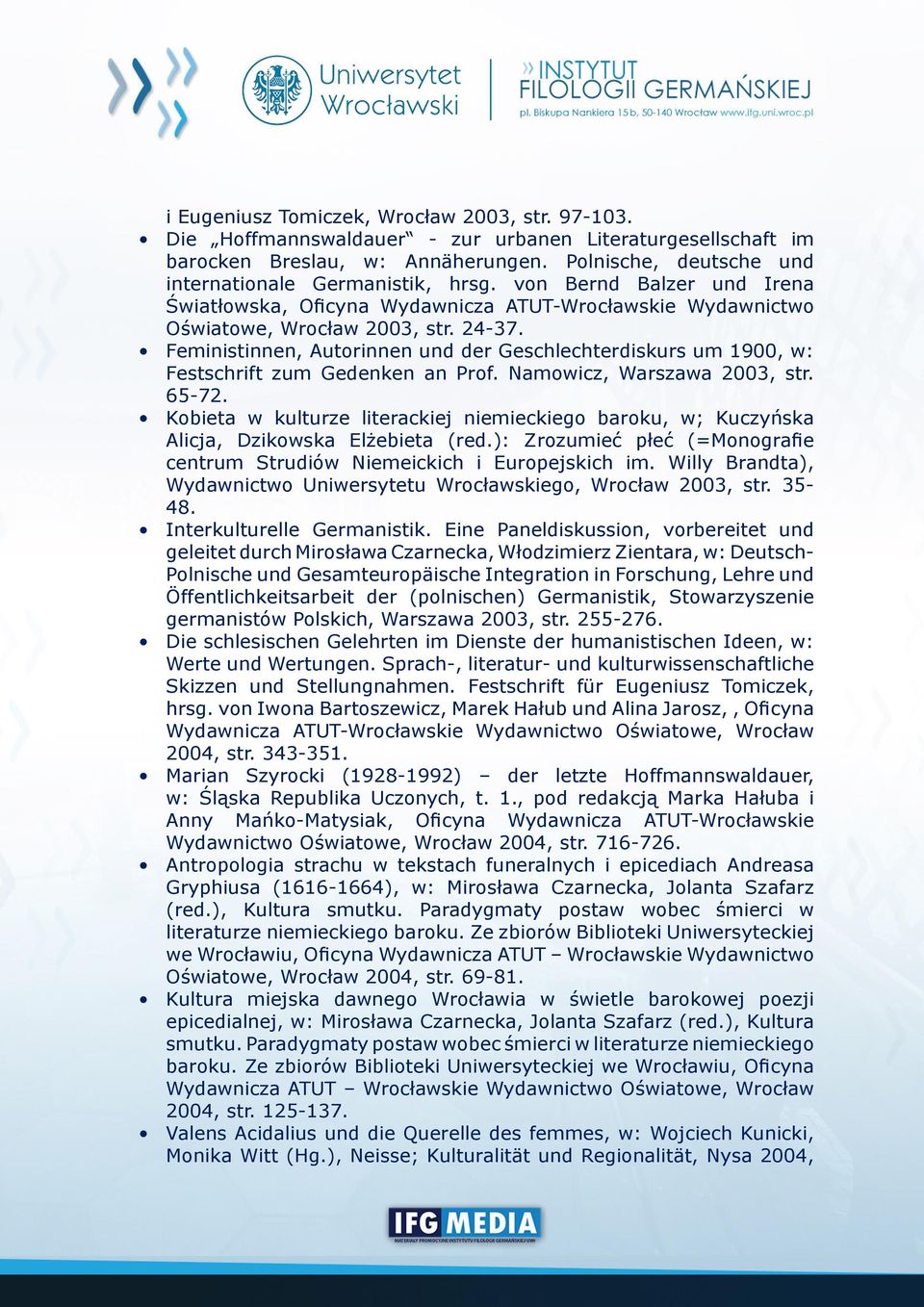 Feministinnen, Autorinnen und der Geschlechterdiskurs um 1900, w: Festschrift zum Gedenken an Prof. Namowicz, Warszawa 2003, str. 65-72.