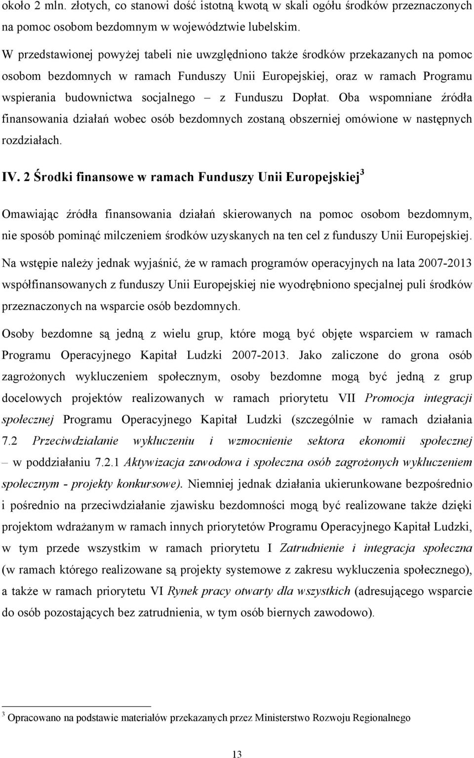 Funduszu Dopłat. Oba wspomniane źródła finansowania działań wobec osób bezdomnych zostaną obszerniej omówione w następnych rozdziałach. IV.