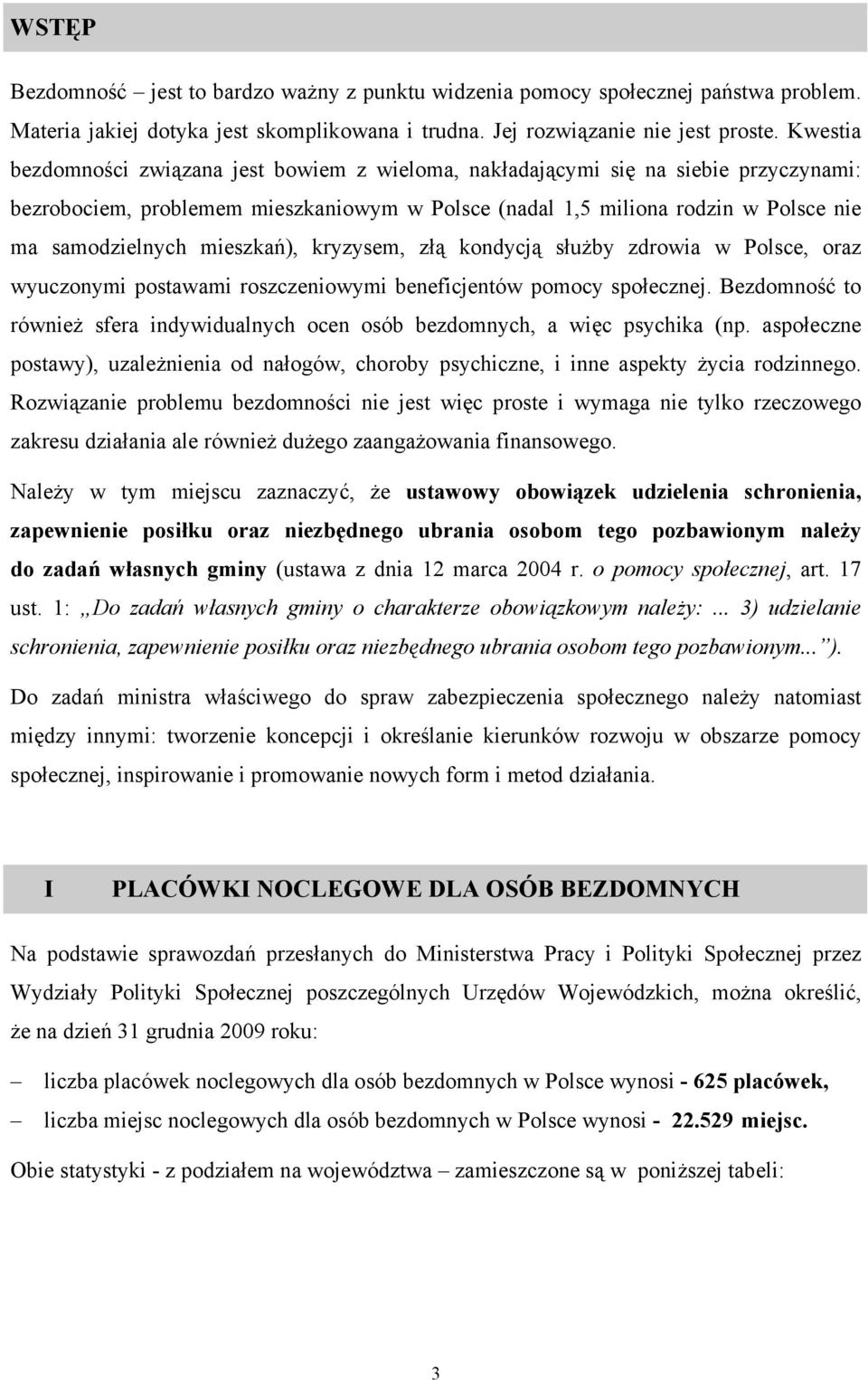 mieszkań), kryzysem, złą kondycją służby zdrowia w Polsce, oraz wyuczonymi postawami roszczeniowymi beneficjentów pomocy.