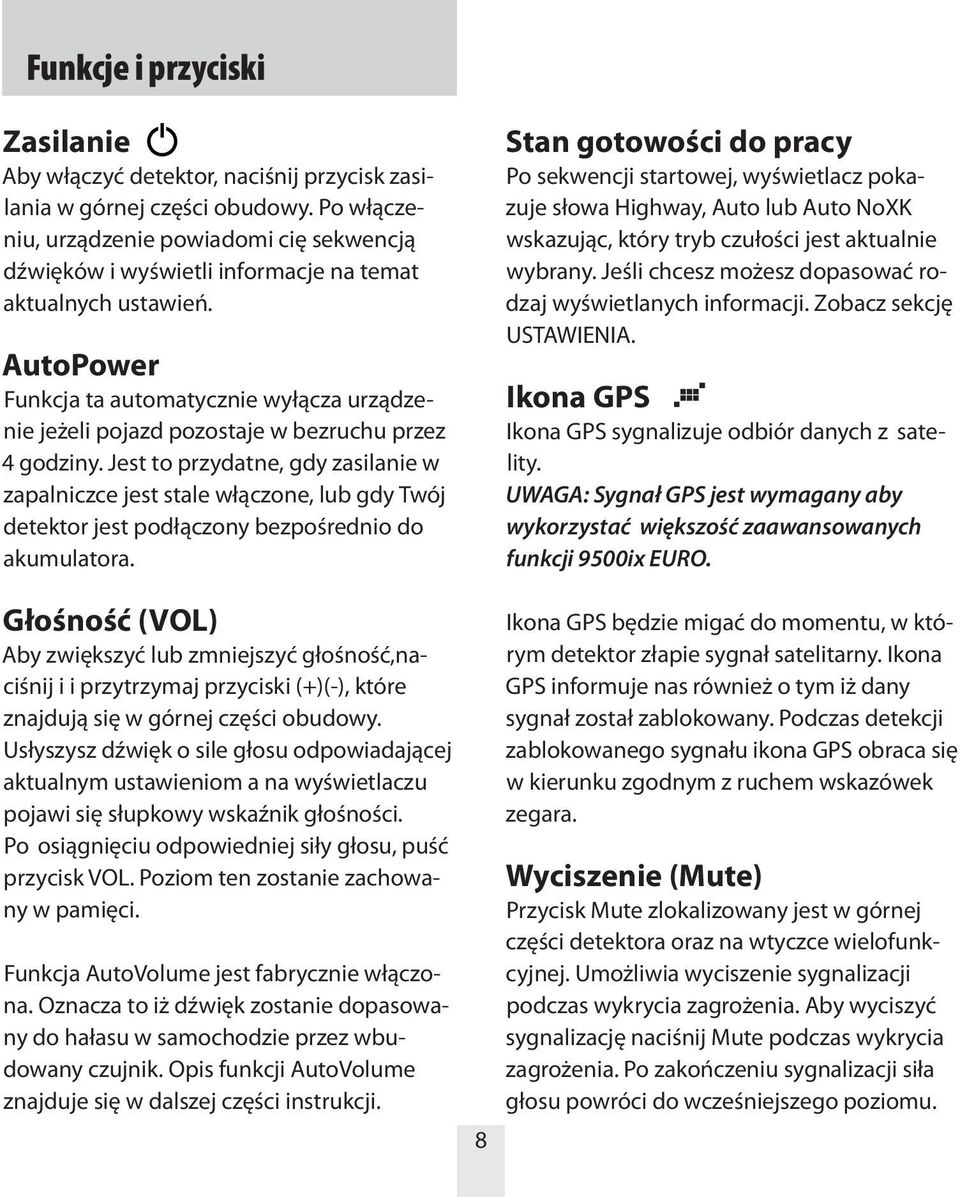 AutoPower Funkcja ta automatycznie wyłącza urządzenie jeżeli pojazd pozostaje w bezruchu przez 4 godziny.