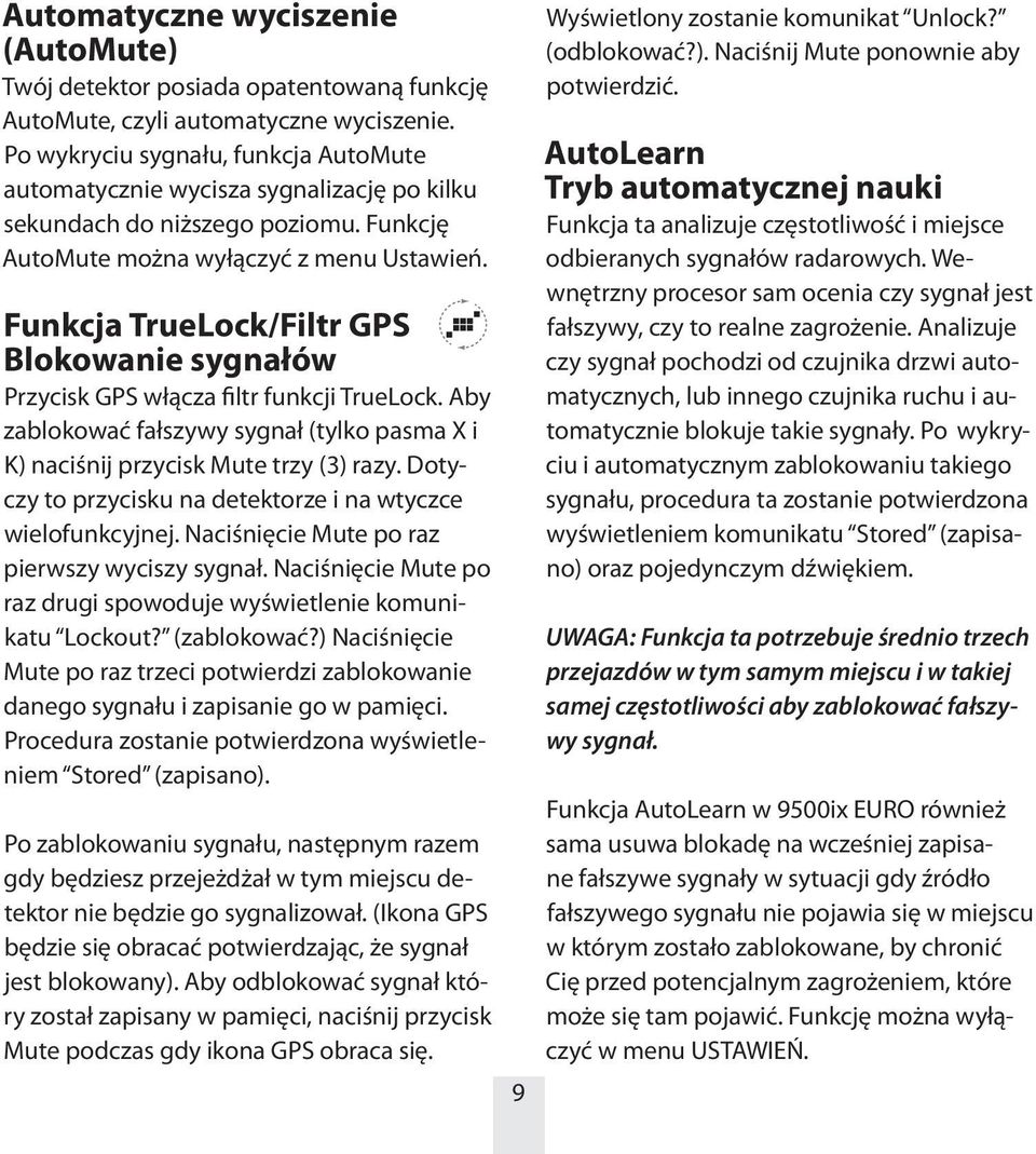 Funkcja TrueLock/Filtr GPS Blokowanie sygnałów Przycisk GPS włącza filtr funkcji TrueLock. Aby zablokować fałszywy sygnał (tylko pasma X i K) naciśnij przycisk Mute trzy (3) razy.