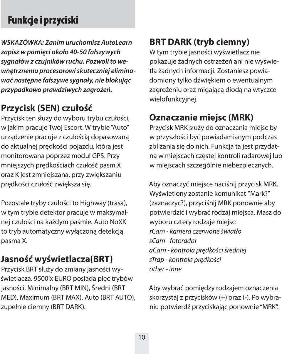 Przycisk (SEN) czułość Przycisk ten służy do wyboru trybu czułości, w jakim pracuje Twój Escort.