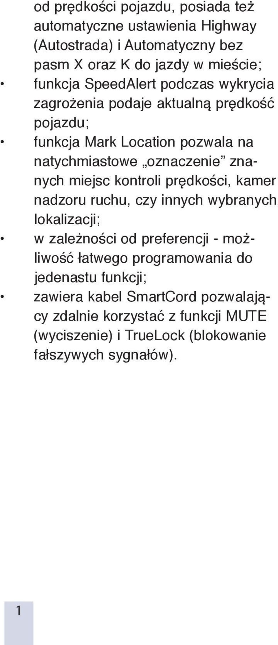 miejsc kontroli prędkości, kamer nadzoru ruchu, czy innych wybranych lokalizacji; w zależności od preferencji - możliwość łatwego programowania