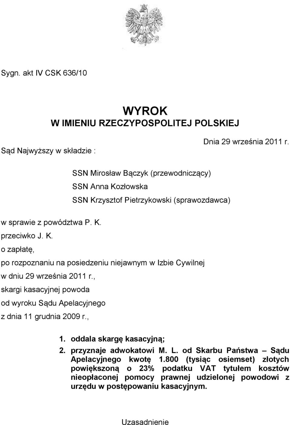 , skargi kasacyjnej powoda od wyroku Sądu Apelacyjnego z dnia 11 grudnia 2009 r., 1. oddala skargę kasacyjną; 2. przyznaje adwokatowi M. L.