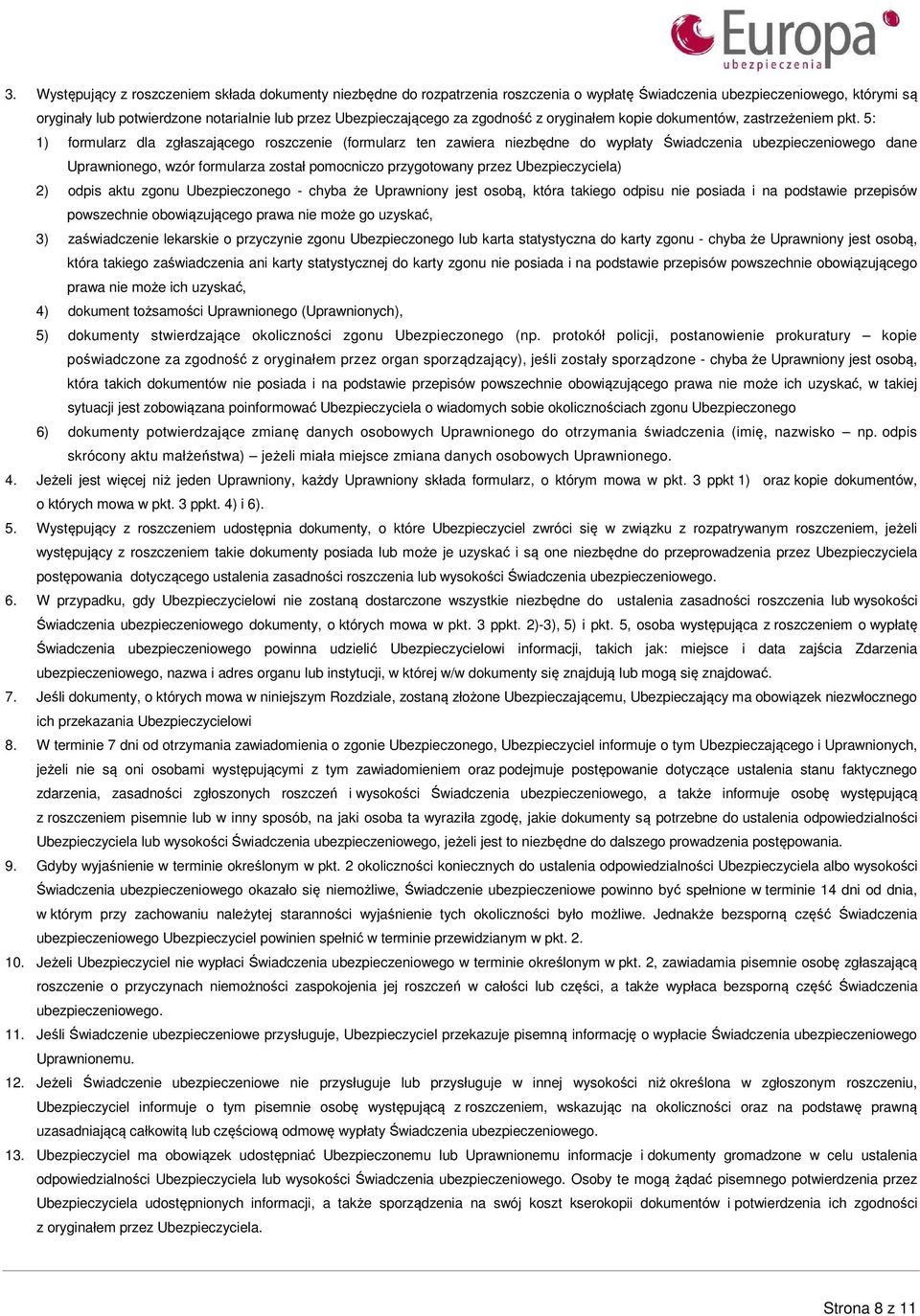 5: 1) formularz dla zgłaszającego roszczenie (formularz ten zawiera niezbędne do wypłaty Świadczenia ubezpieczeniowego dane Uprawnionego, wzór formularza został pomocniczo przygotowany przez