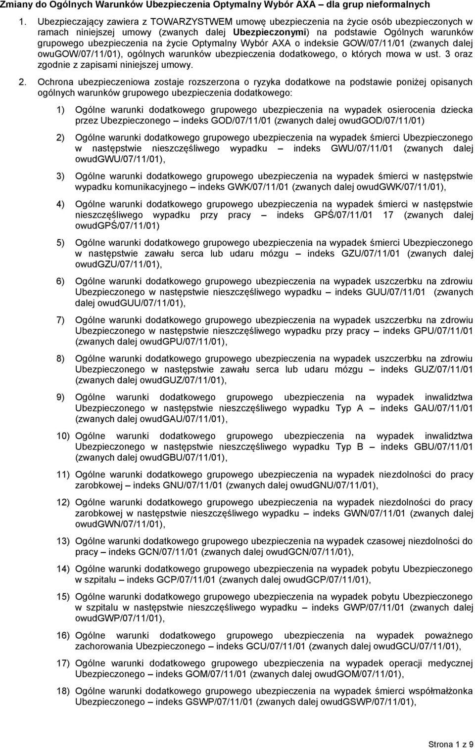 na życie Optymalny Wybór AXA o indeksie GOW/07/11/01 (zwanych dalej owugow/07/11/01), ogólnych warunków ubezpieczenia dodatkowego, o których mowa w ust. 3 oraz zgodnie z zapisami niniejszej umowy. 2.