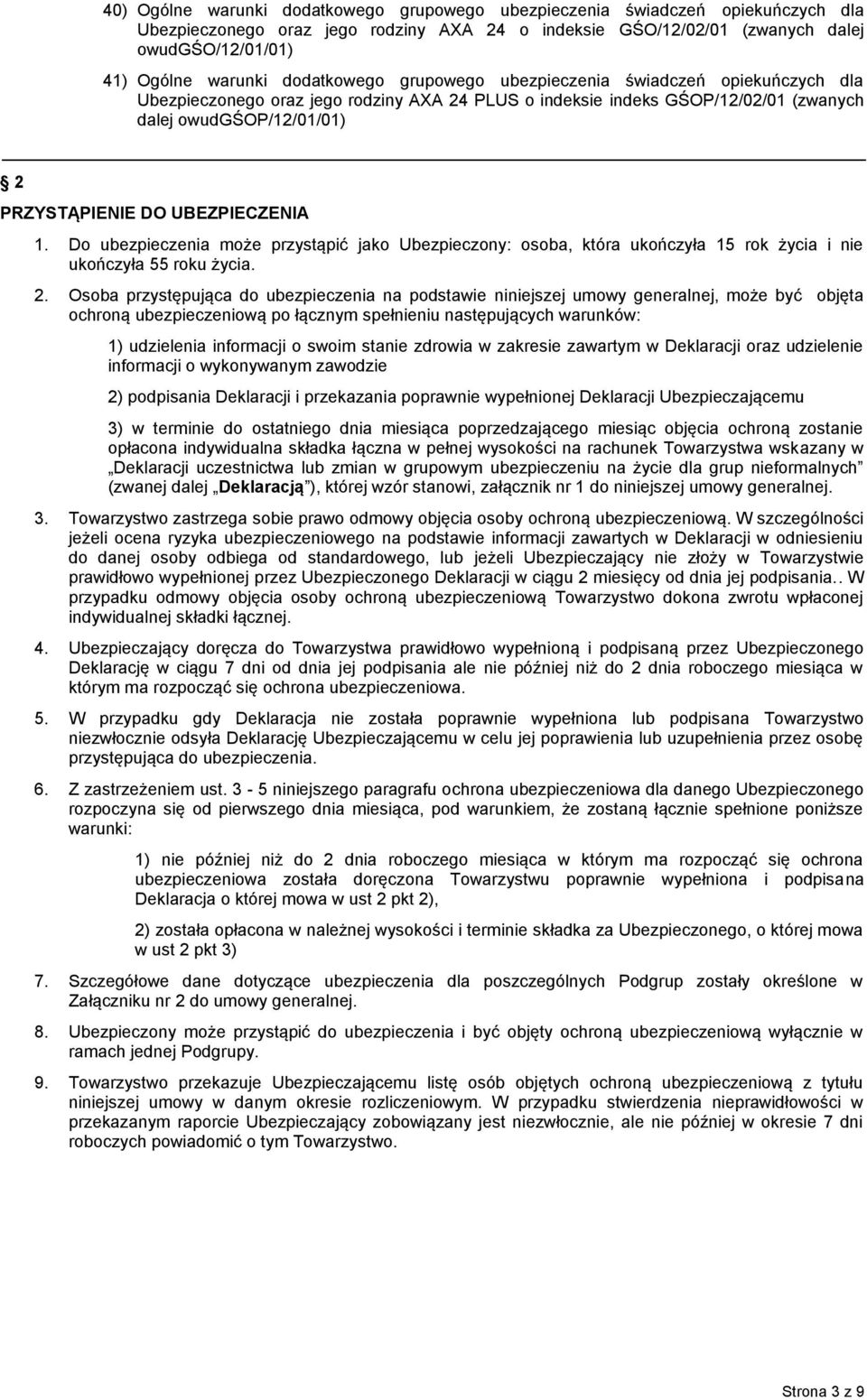 UBEZPIECZENIA 1. Do ubezpieczenia może przystąpić jako Ubezpieczony: osoba, która ukończyła 15 rok życia i nie ukończyła 55 roku życia. 2.