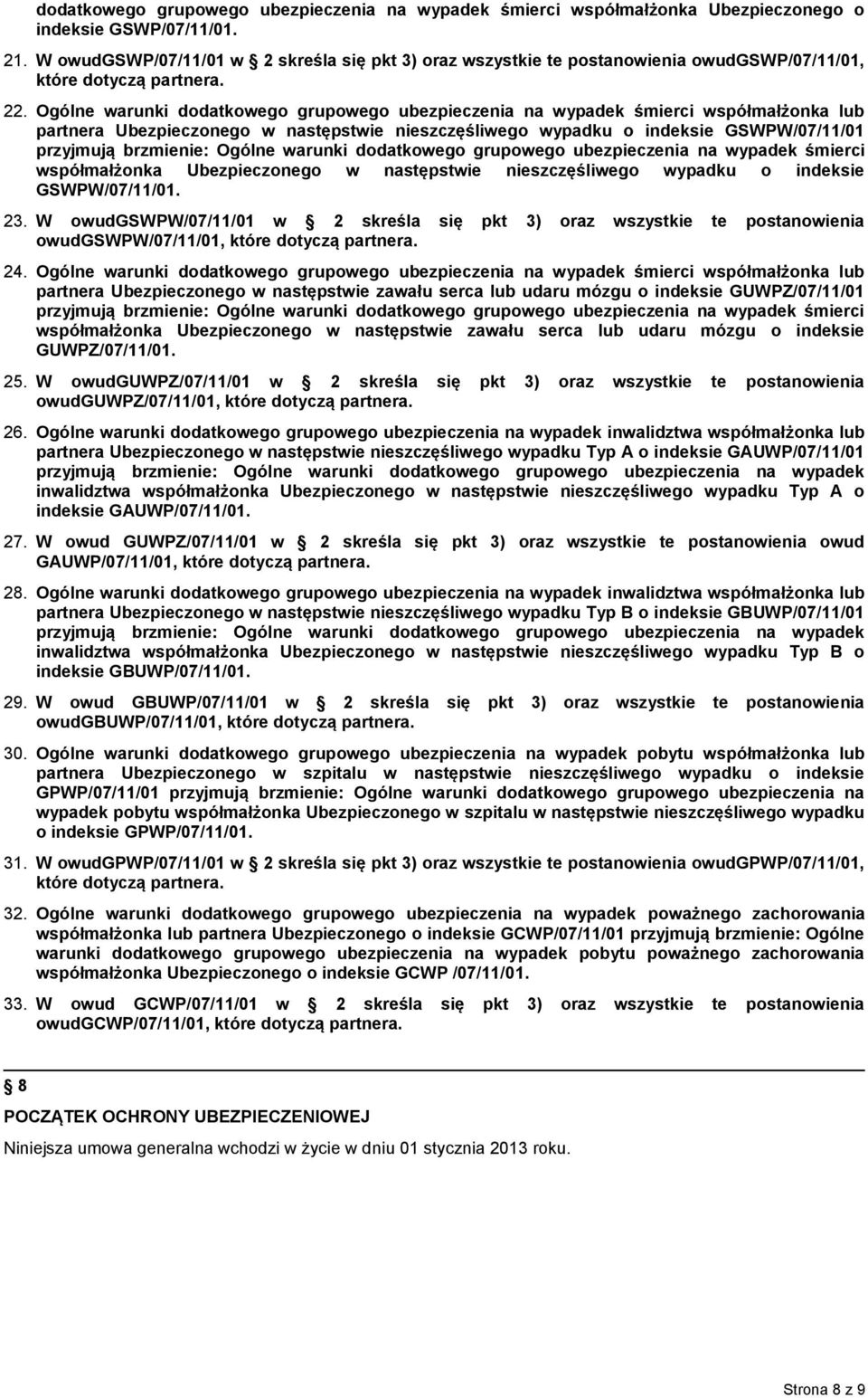 Ogólne warunki dodatkowego grupowego ubezpieczenia na wypadek śmierci współmałżonka lub partnera Ubezpieczonego w następstwie nieszczęśliwego wypadku o indeksie GSWPW/07/11/01 przyjmują brzmienie: