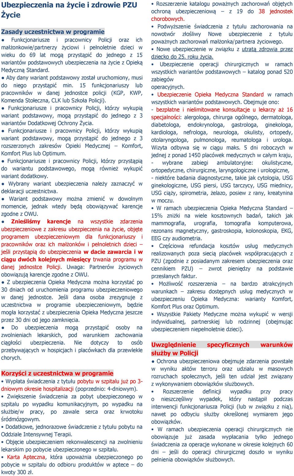 15 funkcjonariuszy lub pracowników w danej jednostce policji (KGP, KWP, Komenda Stołeczna, CLK lub Szkoła Policji).