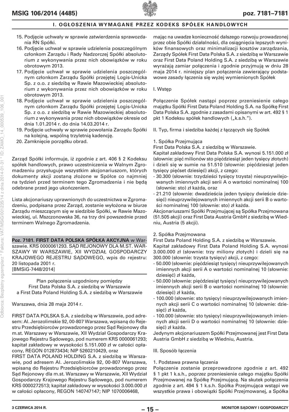 Podjęcie uchwał w sprawie udzielenia poszczególnym członkom Zarządu Spółki przejętej Logis-Unicka Sp. z o.o. z siedzibą w Rawie Mazowieckiej absolutorium z wykonywania przez nich obowiązków w roku obrotowym 2013.